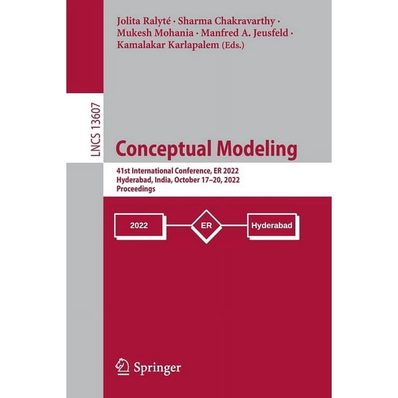 Lecture Notes in Computer Science Conceptual Modeling: 41st International Conference, Er 2022, Hyderabad, India, October 17-20, 2022, Proceedings, Book 13607, (Paperback)