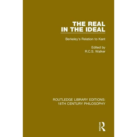 Routledge Library Editions: 18th Century The Real in the Ideal: Berkeley's Relation to Kant, Book 13, (Hardcover)