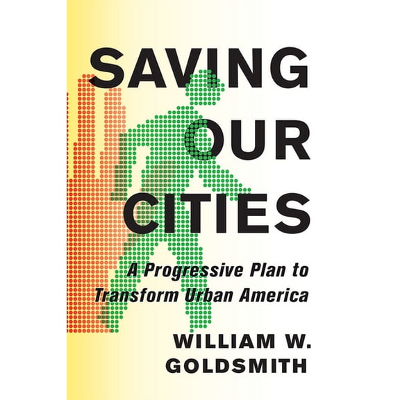 Saving Our Cities: A Progressive Plan to Transform Urban America, (Hardcover)