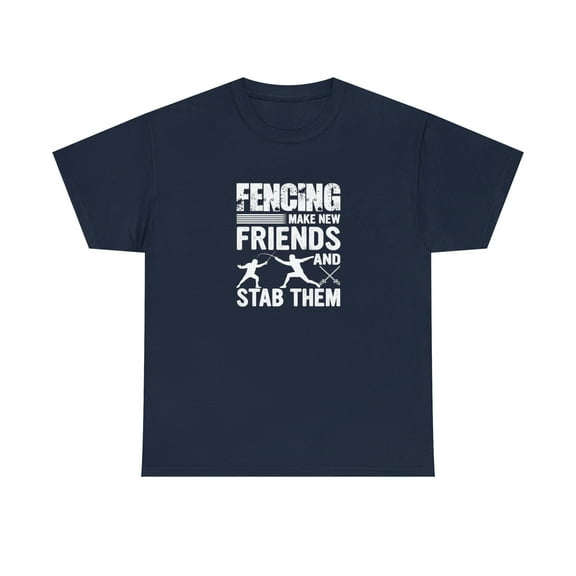 Fencing Make New Friends And Stab Them Shirt, Funny Fencing Gift - ID: 983