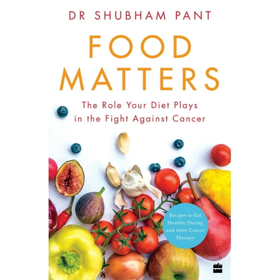 Food Matters: The Role Your Diet Plays in the Fight Against Cancer, (Paperback)