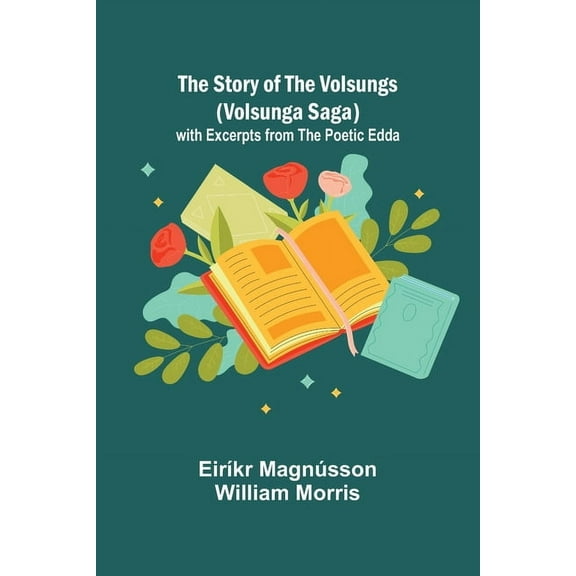 The Story of the Volsungs (Volsunga Saga); with Excerpts from the Poetic Edda, (Paperback)