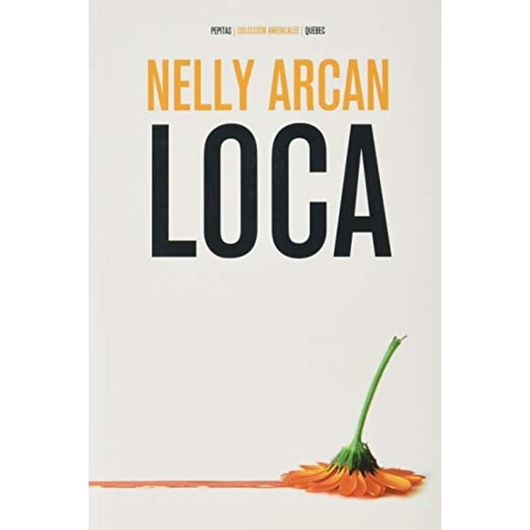 Libro Loca Tapa Blanda, Autor Nelly Arcan, Editorial Pepitas De Calabaza