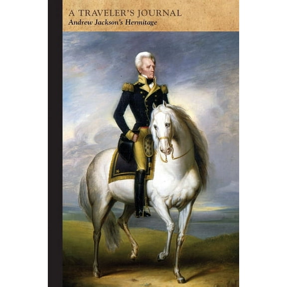Andrew Jackson's Hermitage: A Traveler's Journal, (Paperback)