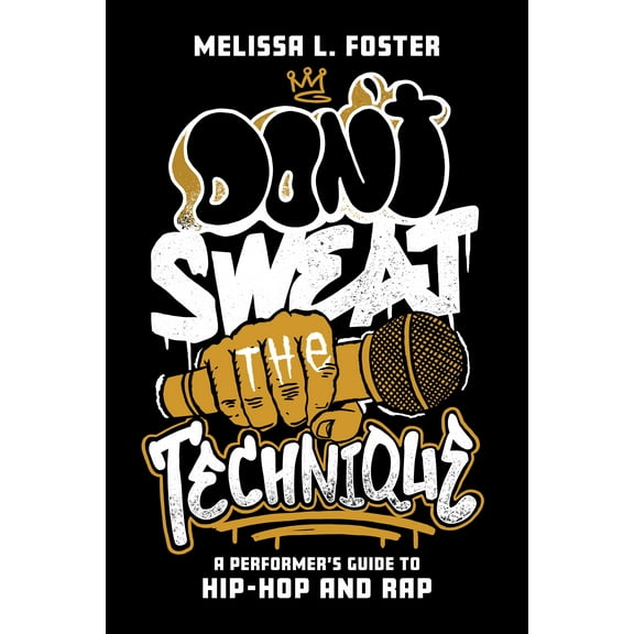Don’t Sweat the Technique : A Performer’s Guide to Hip-Hop and Rap (Paperback)