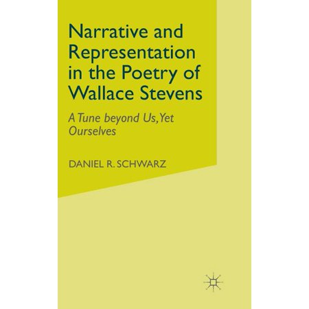 Tune Beyond Us Yet Ourselves Narrative and Representation in the Poetry of Wallace Stevens: A Tune Beyond Us Yet Ourselves (Hardcover)