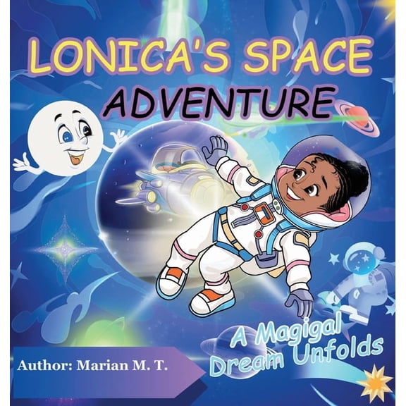 Lonica's Space Adventure: A Magical Dream Unfolds, (Hardcover)
