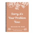 thumbnail image 1 of Clearance! Sorry It’s Your Problem Now Because I'm Dead End Of Life Planner Organizer Notebook Organizer Kit Document Organizer End Of Life Planning Paperback For Possessions Affairs, 1 of 8