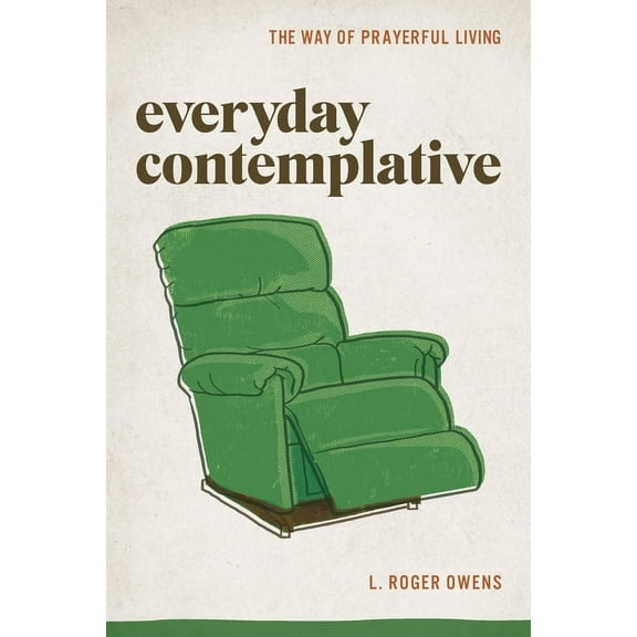 Everyday Contemplative: The Way of Prayerful Living, (Paperback)