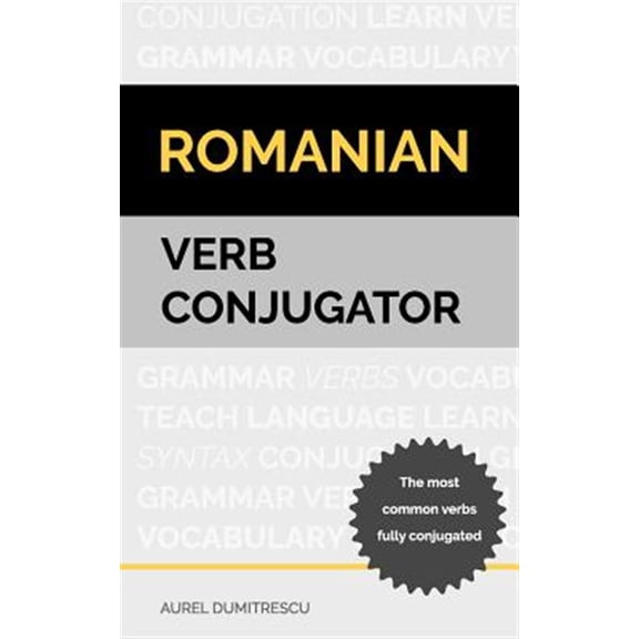 Pre-Owned Romanian Verb Conjugator: The Most Common Verbs Fully Conjugated