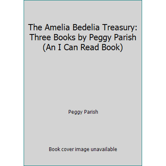 Pre-Owned The Amelia Bedelia Treasury: Three Books by Peggy Parish (An I Can Read Book) (Hardcover) 0060267879 9780060267872