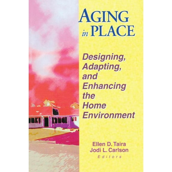Aging in Place: Designing, Adapting, and Enhancing the Home Environment, (Paperback)