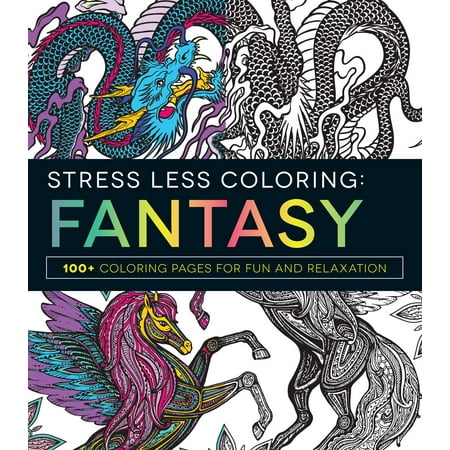 Stress Less Coloring - Fantasy : 100+ Coloring Pages for Fun and