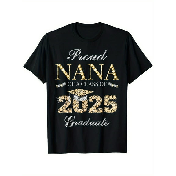 Proud Nana Of A Class Of 2025 Graduate T-Shirt, 100% Cotton, Single Side Printed, Black Short Sleeve T-shirt, Father's Day Gift for Father Papa Dad, Mother's Day Gift for Mom Mother, S-XXXL, 1pc