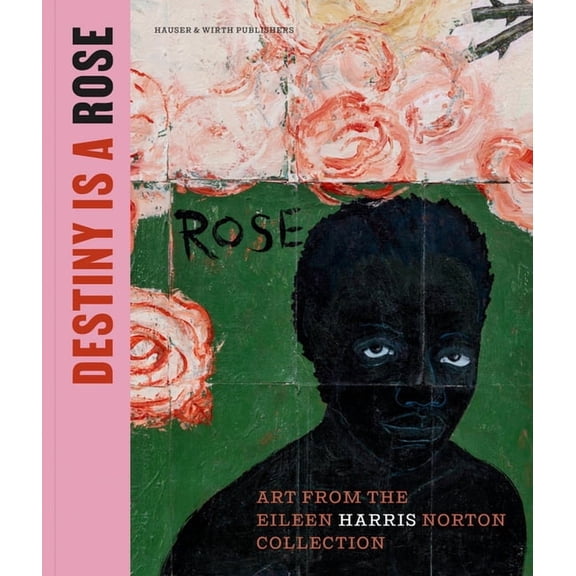 Destiny Is a Rose: Art from the Eileen Harris Norton Collection, (Hardcover)