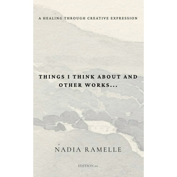 Things I Think About and Other Works: A Healing Through Creative Expression, (Paperback)