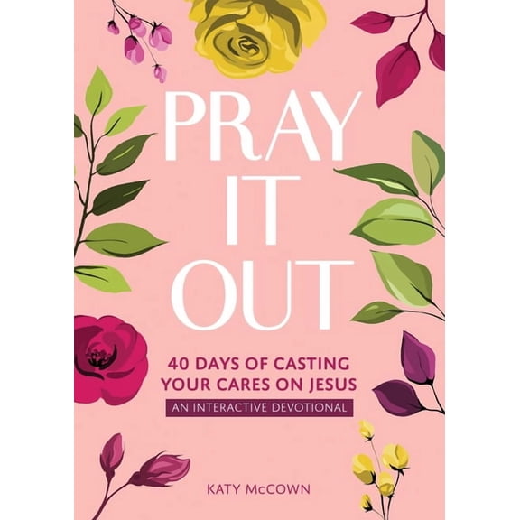 Pray It Out: 40 Days of Casting Your Cares on Jesus, (Paperback)