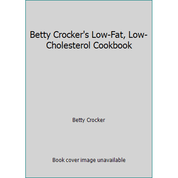 Pre-Owned Betty Crocker's Low-Fat, Low-Cholesterol Cookbook (Hardcover) 0671867520 9780671867522