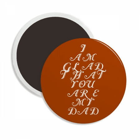

Glad Father Dad Excitation Grow Round Ceracs Fridge Magnet Keepsake Decoration