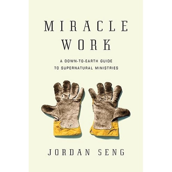 Pre-Owned Miracle Work: A Down-to-Earth Guide to Supernatural Ministries (Paperback) 0830837647 9780830837649