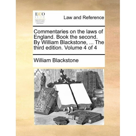 Commentaries on the laws of England. Book the second. By William Blackstone, ... The third edition. Volume 4 of 4 (Paperback)