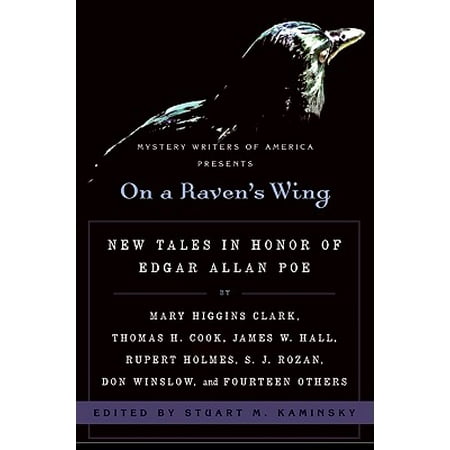 On a Raven's Wing : New Tales in Honor of Edgar Allan Poe by Mary Higgins Clark, Thomas H. Cook, James W. Hall, Rupert Holmes, S. J. Rozan, Don Winslow, and Fourteen (Mary Higgins Clark Best Seller List)