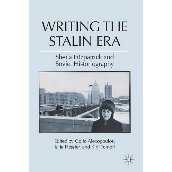 Writing the Stalin Era: Sheila Fitzpatrick and Soviet Historiography, (Paperback)