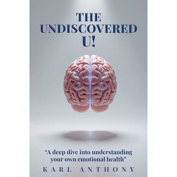 The Undiscovered U!: A Deep Dive Into Understanding Your Own Emotional Health, (Paperback)