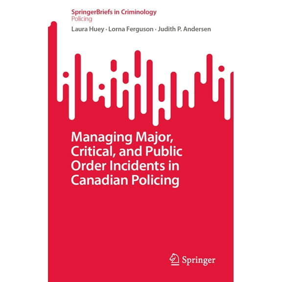 Managing Major, Critical, and Public Order Incidents in Canadian Policing, (Paperback)