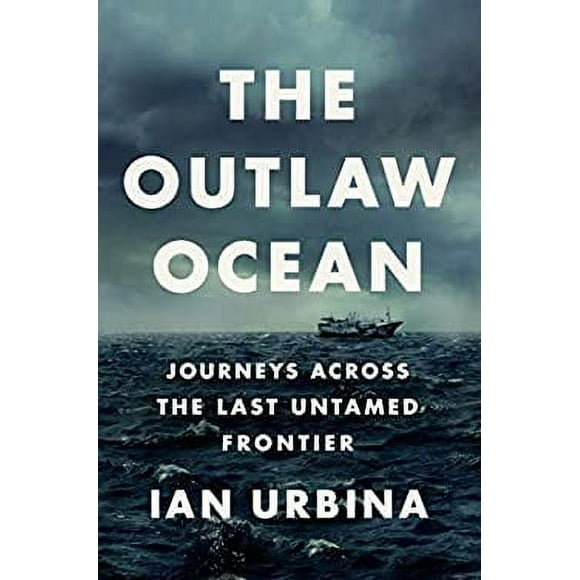 Pre-Owned The Outlaw Ocean : Journeys Across the Last Untamed Frontier 9780451492944