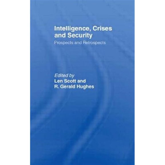 Pre-Owned Studies in Intelligence Intelligence, Crises and Security: Prospects and Retrospects, (Paperback)