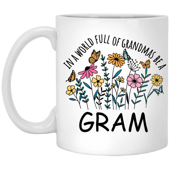 in a World Full Of Grandmas Be Gram Coffee Mug, Coffee Cup for Gram Grandma, Gift for Mother's Day, Christmas, Birthday, Present for Grandma From Grandchildren Tea Cup Ceramic White 11 Oz 276216