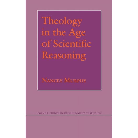 Cornell Studies in the Philosophy of Rel Theology in the Age of Scientific Reasoning, (Hardcover)