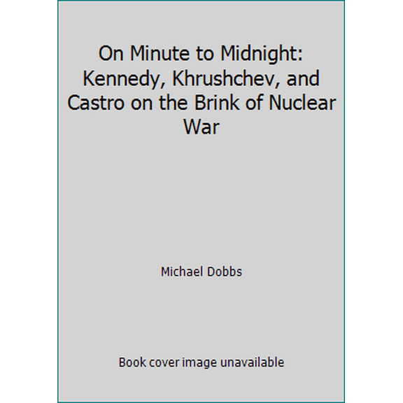 Pre-Owned On Minute to Midnight: Kennedy, Khrushchev, and Castro on the Brink of Nuclear War (Paperback) 1607511061 9781607511069