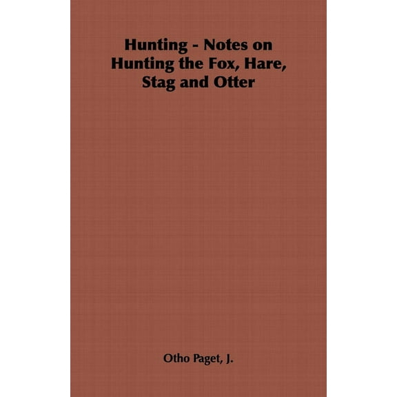 Hunting - Notes on Hunting the Fox, Hare, Stag and Otter, (Hardcover)