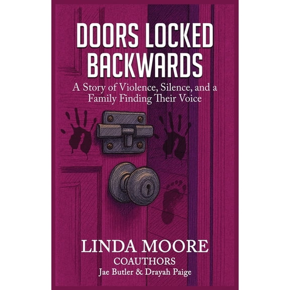 Doors Locked Backwards: A Story of Violence, Silence, and a Family Finding Their Voice, (Paperback)