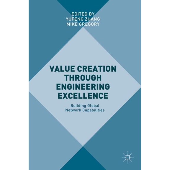 Value Creation Through Engineering Excellence: Building Global Network Capabilities, (Hardcover)
