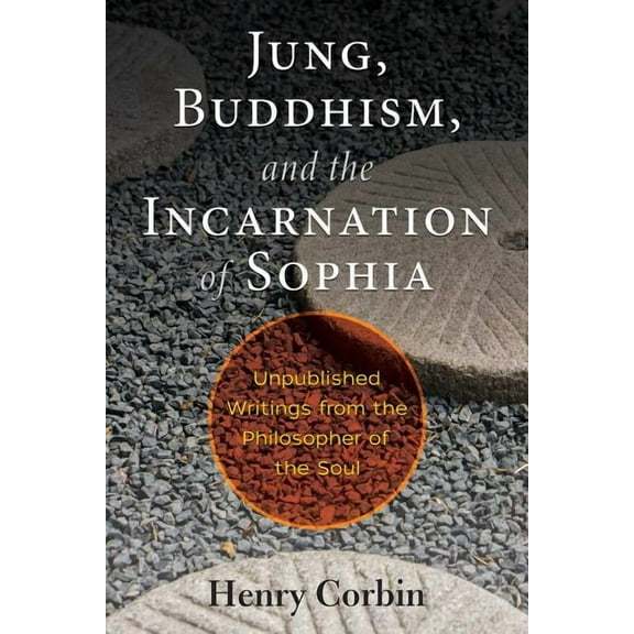 Jung, Buddhism, and the Incarnation of Sophia: Unpublished Writings from the Philosopher of the Soul, (Paperback)