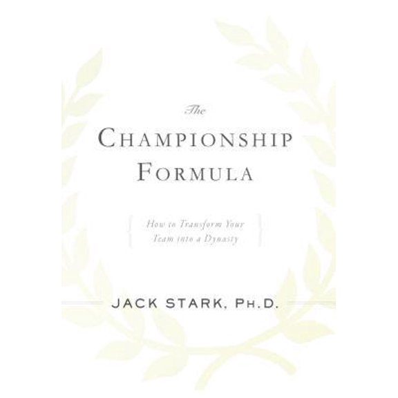 Pre-Owned The Championship Formula: How to Transform Your Team into a Dynasty (Hardcover) 193711001X 9781937110017