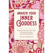DR DARA GOLDBERG Awaken Your Inner Goddess : Practical Tools for Self-Care, Emotional Healing, and Self-Realization (Paperback)