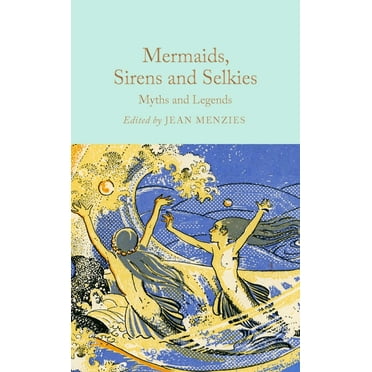 Mermaids, Sirens and Selkies: Myths and Legends, (Hardcover)