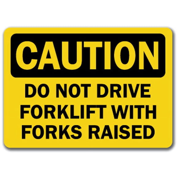 Caution Sign - Do Not Drive Forklift With Forks Raised - 10" x 14" OSHA Safety Sign