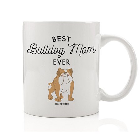 Best Bulldog Mom Ever Coffee Mug Gift Idea Mother Mommy Loves Family Pet Dog Shelter Rescued Tan English Bulldog Adopted Puppy 11oz Ceramic Tea Cup Birthday Christmas Present by Digibuddha