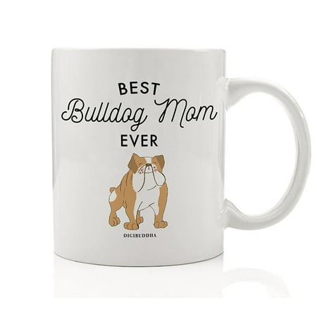 Best Bulldog Mom Ever Coffee Mug Gift Idea Mother Mommy Loves Family Pet Dog Shelter Rescued Tan English Bulldog Adopted Puppy 11oz Ceramic Tea Cup Birthday Christmas Present by Digibuddha (Best Pet Insurance For English Bulldogs)