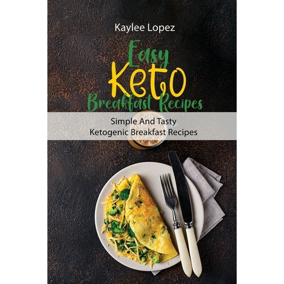 Easy Keto Breakfast Recipes : Simple And Tasty Ketogenic Breakfast Recipes (Paperback)