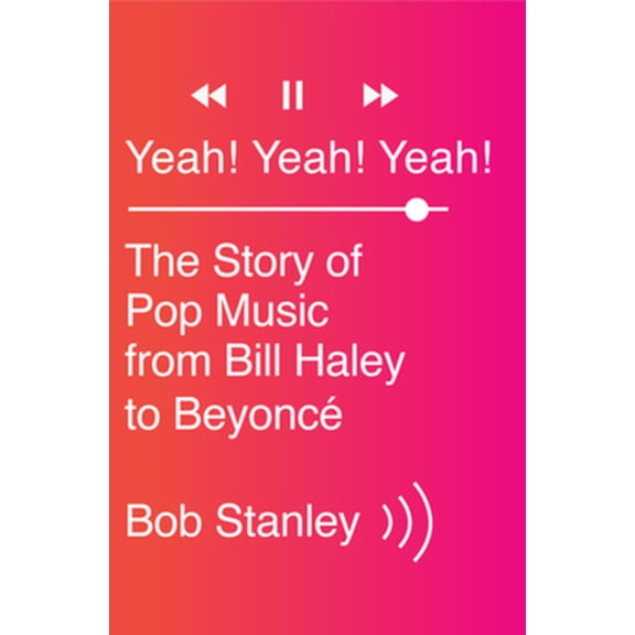 Pre-Owned Yeah! Yeah! Yeah!: The Story of Pop Music from Bill Haley to Beyonc? (Hardcover) 0393242692 9780393242690