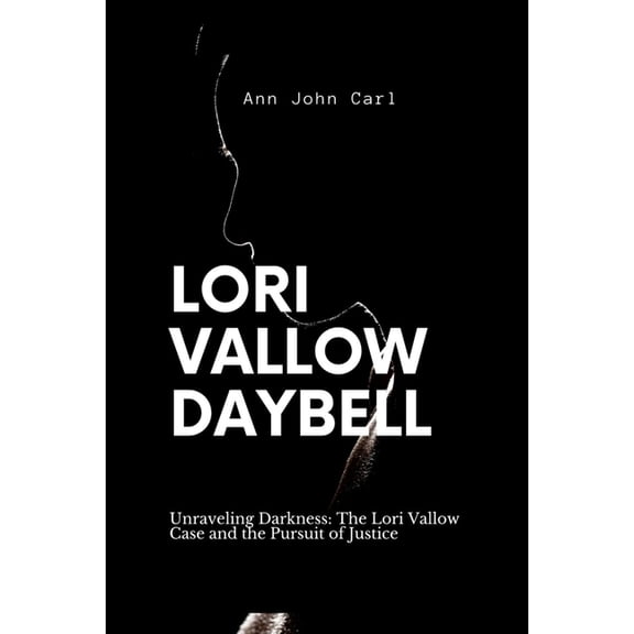 Lori Vallow Daybell: Unraveling Darkness: The Lori Vallow case and the Pursuit of Justice
