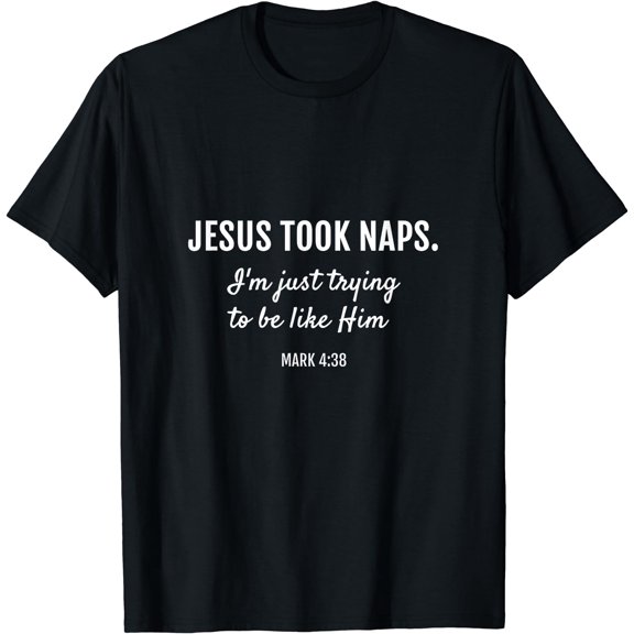 Jesus Took Naps Mark 4:38 Christian Funny Faith T-Shirt Black Small