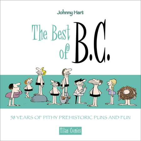 The Best of B.C. : 58 Years of Pithy Prehistoric Puns and (Best Novels For 13 Year Olds)