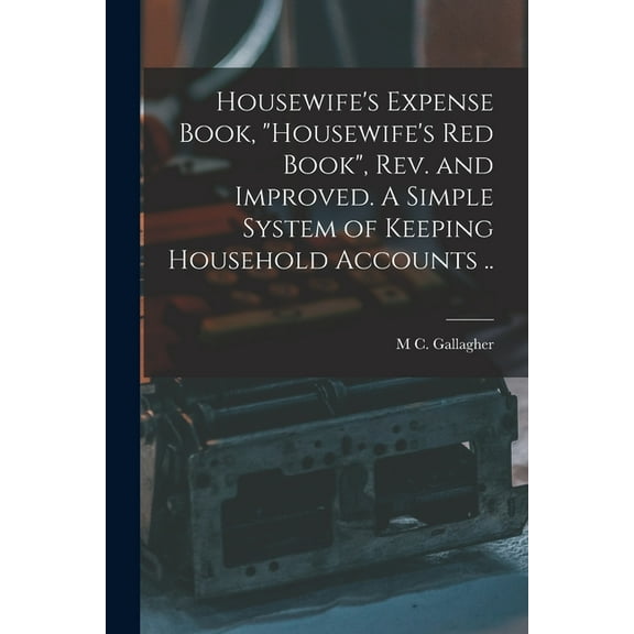 Housewife's Expense Book, "Housewife's red Book", rev. and Improved. A Simple System of Keeping Household Accounts .., (Paperback)